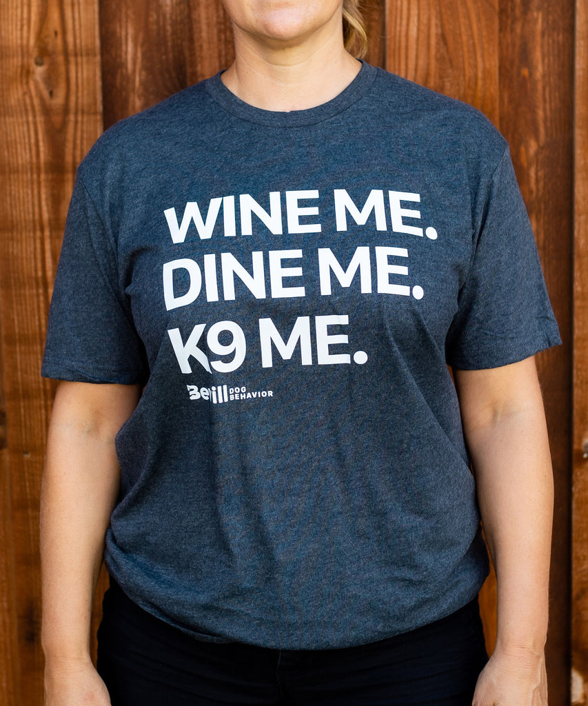Wine me, dine me, K9 me. T-Shirt