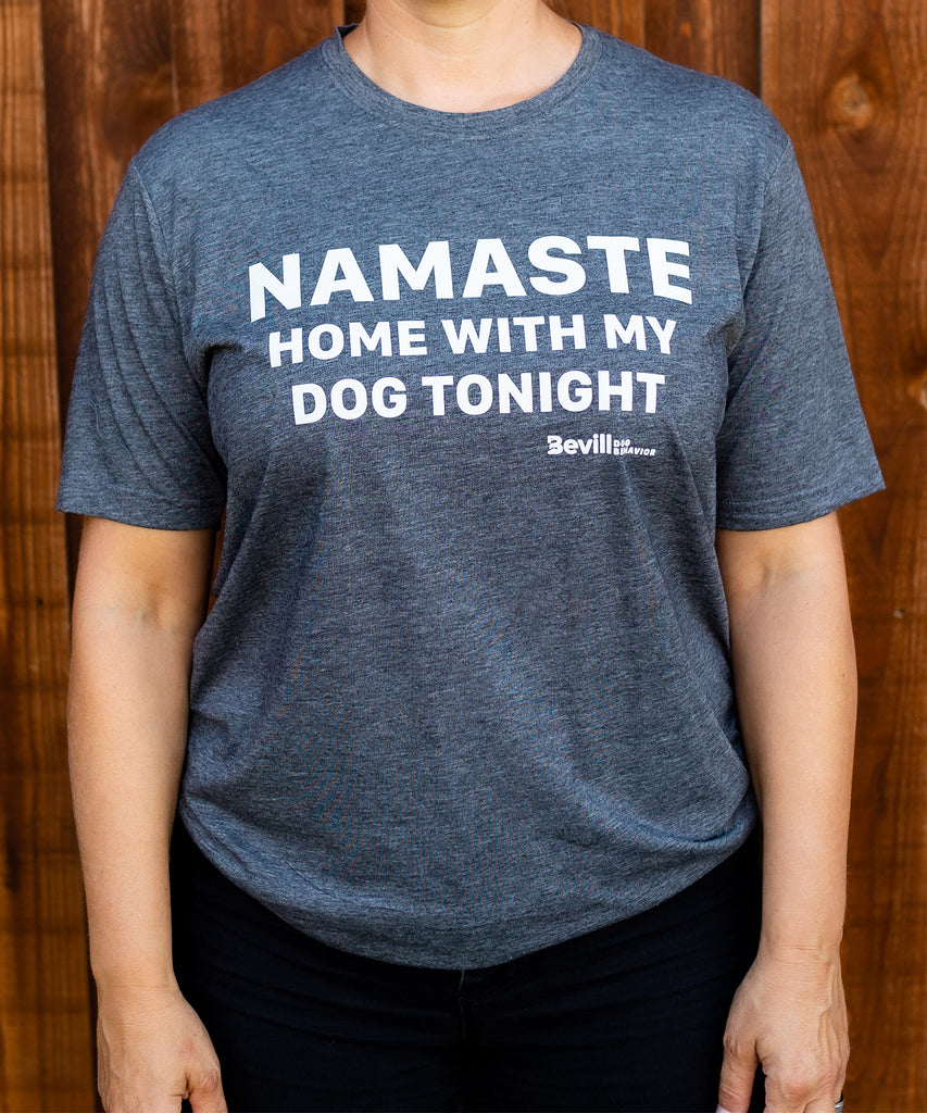 Namaste home with my dog tonight. T-Shirt